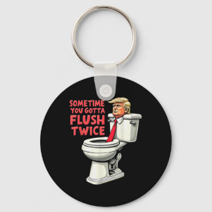 Funny Anti Trump Sometimes You Gotta Flush Twice Key Ring