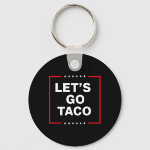 Funny Anti Trump Taco, Let's Go Taco  Key Ring