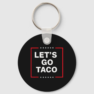 Funny Anti Trump Taco, Let's Go Taco  Key Ring