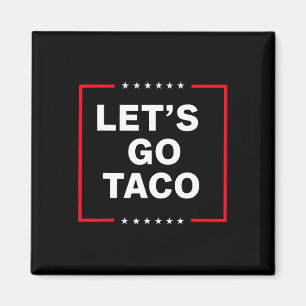 Funny Anti Trump Taco Magnet