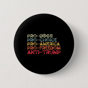 Funny Anti Trump Tee, Pro-dogs, Pro-choice, Pro-am 6 Cm Round Badge