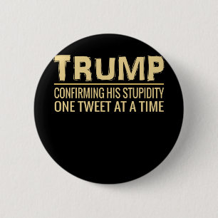 Funny Anti Trump Tweet   Confirming His Stupidity 6 Cm Round Badge