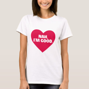 Funny Anti Valentine's Day Shirt Nah I'm Good