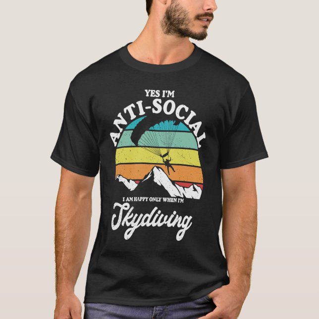 Funny Antisocial Happy When Skydiving Parachuting  T-Shirt (Front)