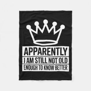 Funny Apparently I Am Still Not Old Enough To Know Fleece Blanket