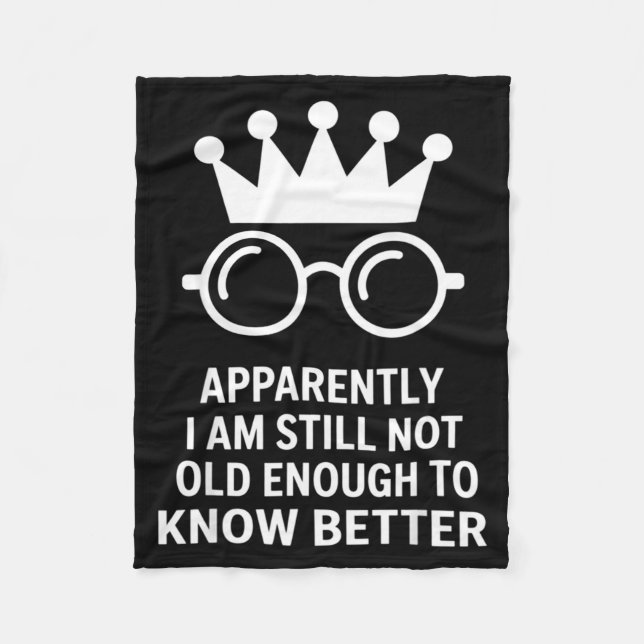 Funny Apparently I Am Still Not Old Enough To Know Fleece Blanket (Front)