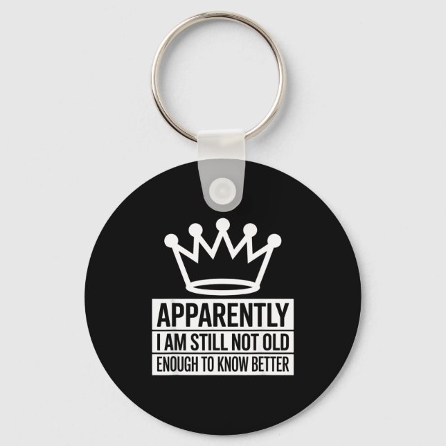 Funny Apparently I Am Still Not Old Enough To Know Key Ring (Front)