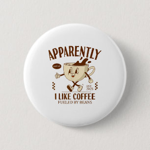 Funny Apparently, I Like Coffee Barista  6 Cm Round Badge