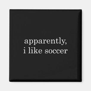 Funny Apparently, I Like Soccer _1 Magnet