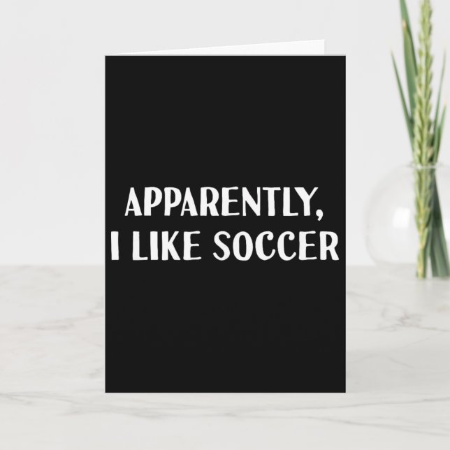 Funny Apparently, I Like Soccer  Card (Front)