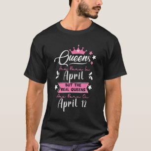 Funny April 12 Birthday Quote, Queens Born in Apri T-Shirt