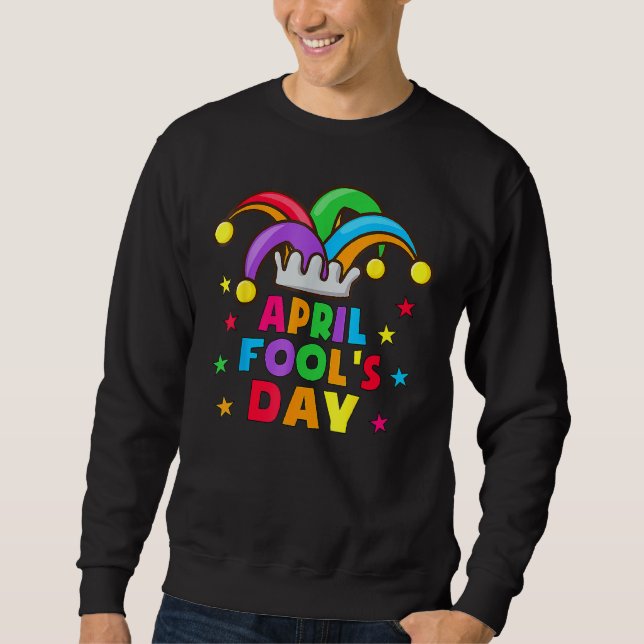 Funny April Fools Day Pranks Kit 1st April Jokes K Sweatshirt (Front)