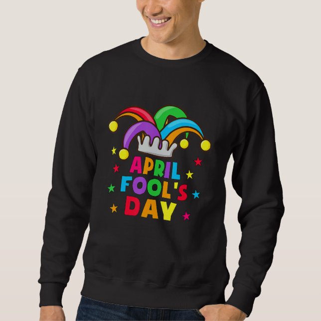 Funny April Fools Day Pranks Kit 1st April Jokes K Sweatshirt (Front)