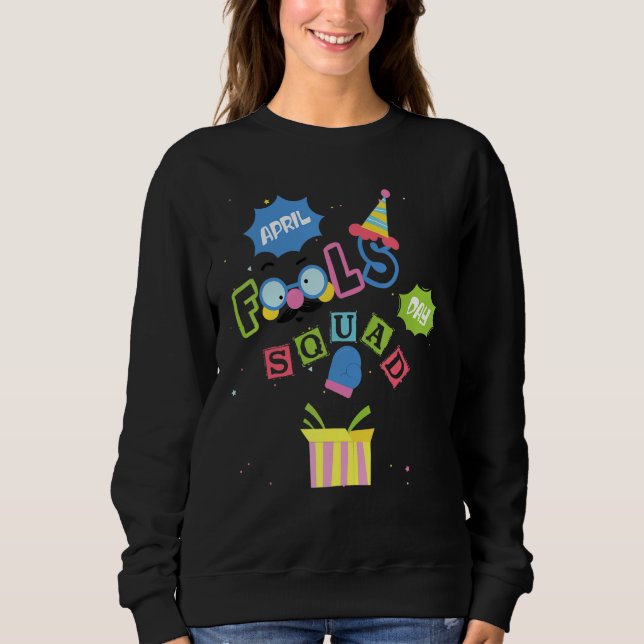 Funny April Fools Day Squad Pranks Quote 1st April Sweatshirt (Front)