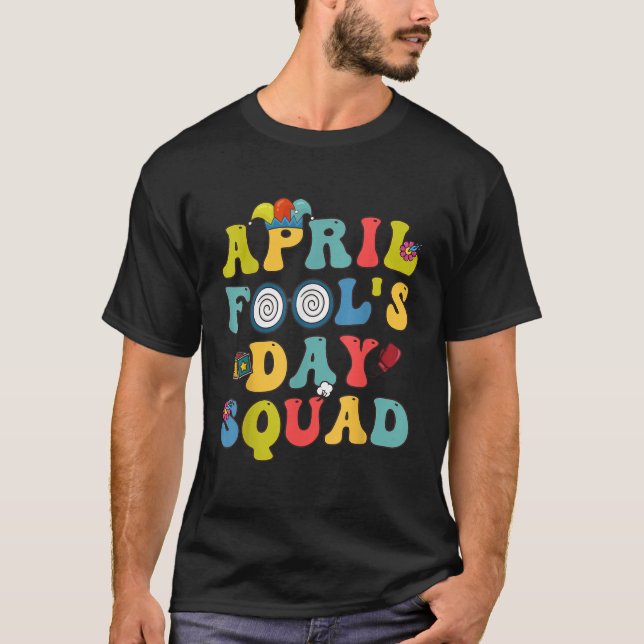 Funny April Fools Day Squad Pranks Quote April Foo T-Shirt (Front)