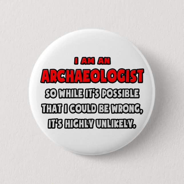 Funny Archaeologist .. Highly Unlikely 6 Cm Round Badge (Front)