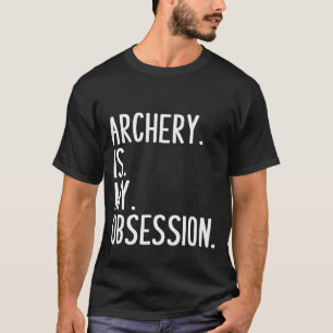 Funny Archery   Archery Is My Obsession Tee