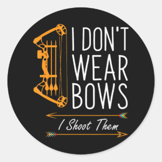 Funny Archery I Dont Wear Bows I Shoot Them Classic Round Sticker