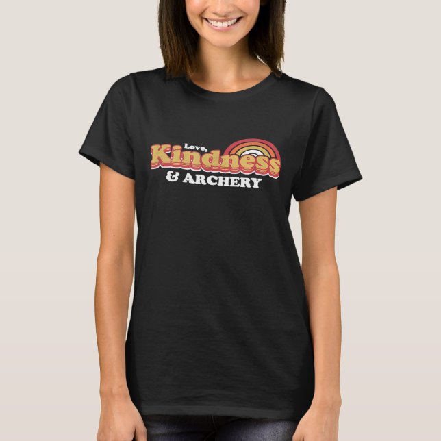 Funny Archery  Love Kindness And Archery T-Shirt (Front)