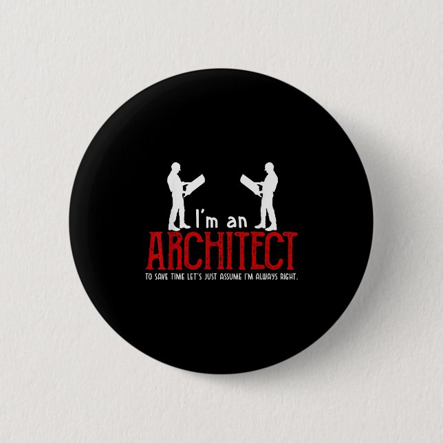 Funny Architect Saying Ume I’m Always Right Quote  6 Cm Round Badge (Front)