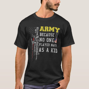 Funny Army Because No One Played Navy As A Kid 202 T-Shirt