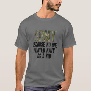 Funny Army Saying Army Because No One Played Navy T-Shirt