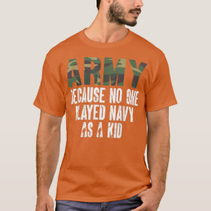 Funny Army Saying Army Because No One Played Navy  T-Shirt