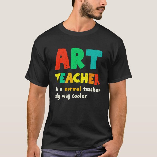 Funny Art School Teacher Tee Like a Normal Only Wa (Front)