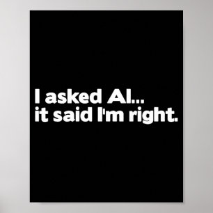 Funny Artificial Intelligence I Asked Ai It Said I Poster
