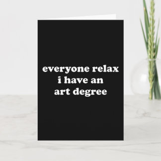 Funny Artist Everyone Relax I Have An Art Degree Card