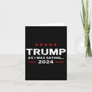 Funny As I Was Saying Trump 2024 For President Card