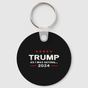 Funny As I Was Saying Trump 2024 For President  Key Ring