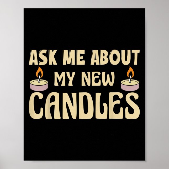 Funny Ask Me About My New Candles Quote For A Cand Poster (Front)