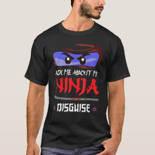 Funny Ask Me About My Ninja Disguise, Ninja Eyes B T-Shirt