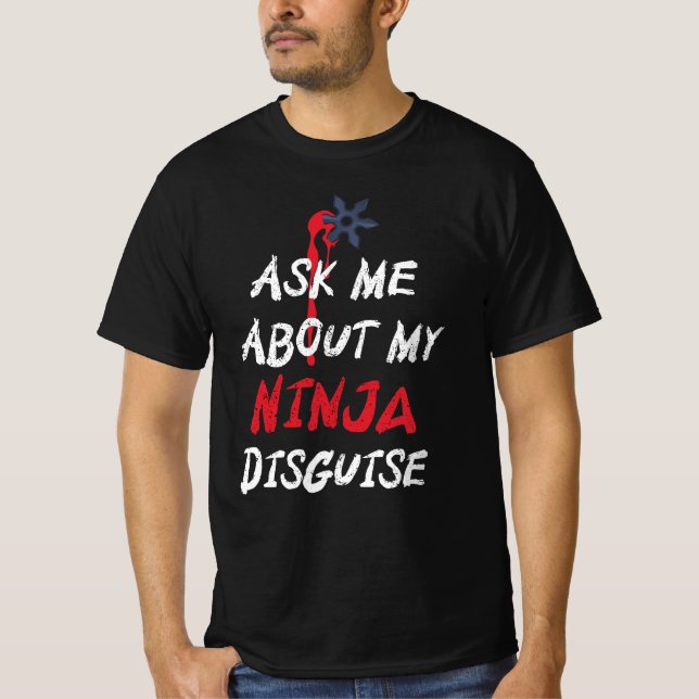 Funny Ask Me About My Ninja Disguise T-Shirt (Front)