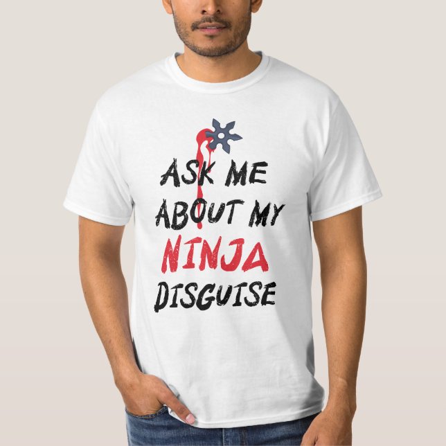 Funny Ask Me About My Ninja Disguise T-Shirt (Front)