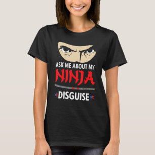 Funny Ask Me About My Ninja Disguise T-Shirt