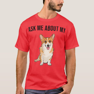 Funny Ask Me About My Pembroke Welsh Corgi Dog Lov T-Shirt