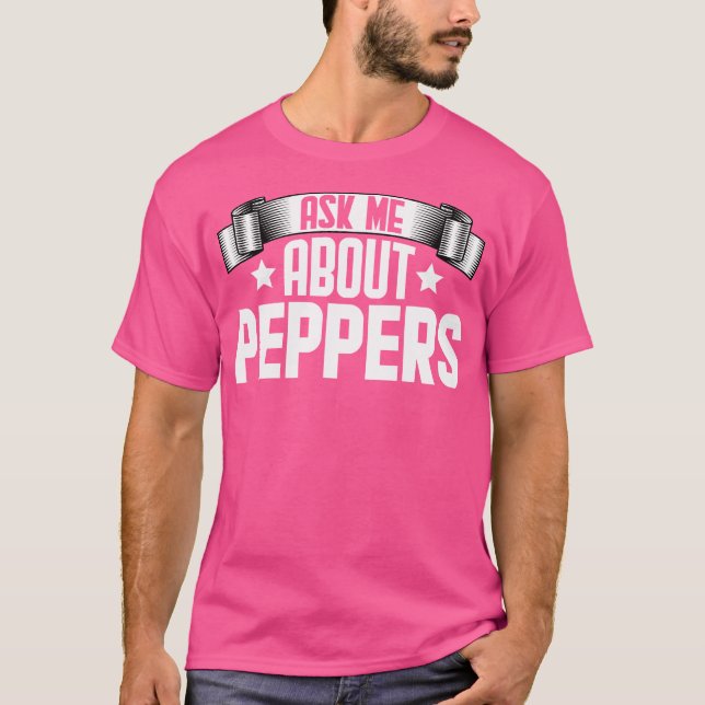 Funny Ask Me About Peppers Peppers Lover T-Shirt (Front)