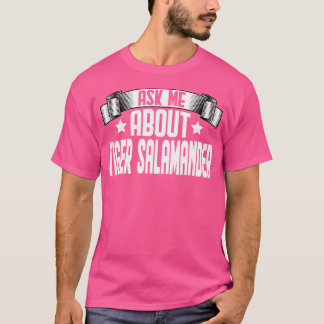 Funny Ask Me About Tiger Salamander Tiger Salamand T-Shirt