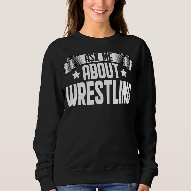 Funny Ask Me About Wrestling - Fighter Wrestling W Sweatshirt (Front)
