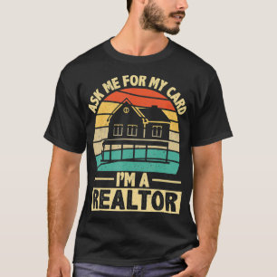 Funny Ask Me for My Card I am Realtor Broker Real T-Shirt