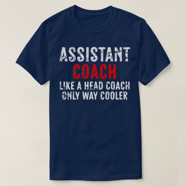 Funny Assistant Coach Like A Head Coach Only Way C T-Shirt (Design Front)