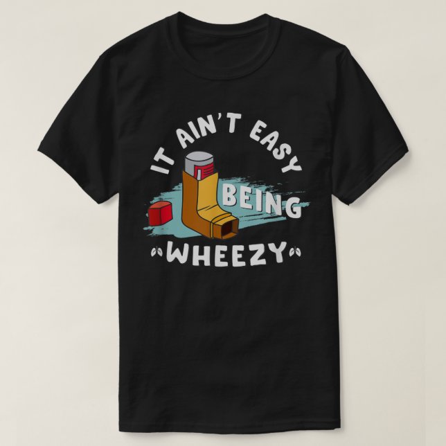 Funny Asthma Inhaler, It Ain't Easy Being Wheezy.  T-Shirt (Design Front)