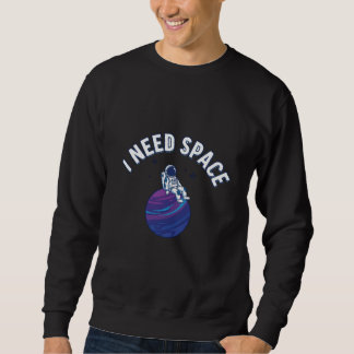 Funny Astronaut Cartoon with “I Need Space” Quote Sweatshirt