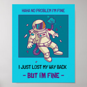 Funny Astronaut Lost In Space I'm Fine Poster