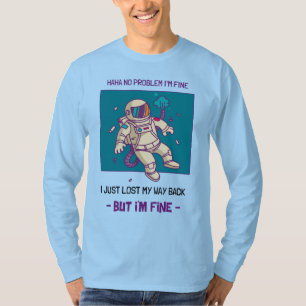 Funny Astronaut Lost In Space I'm Fine T-Shirt