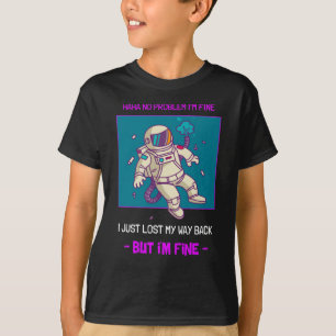 Funny Astronaut Lost In Space I'm Fine T-Shirt