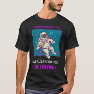 Funny Astronaut Lost In Space I'm Fine T-Shirt