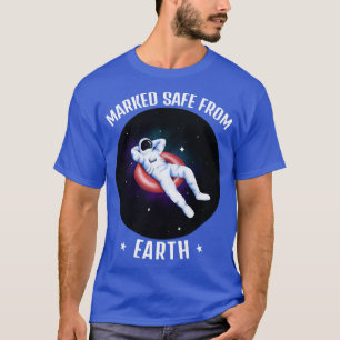 Funny Astronaut Marked Safe From Earth 1 T-Shirt